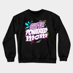 Super Powered Mom! Crewneck Sweatshirt